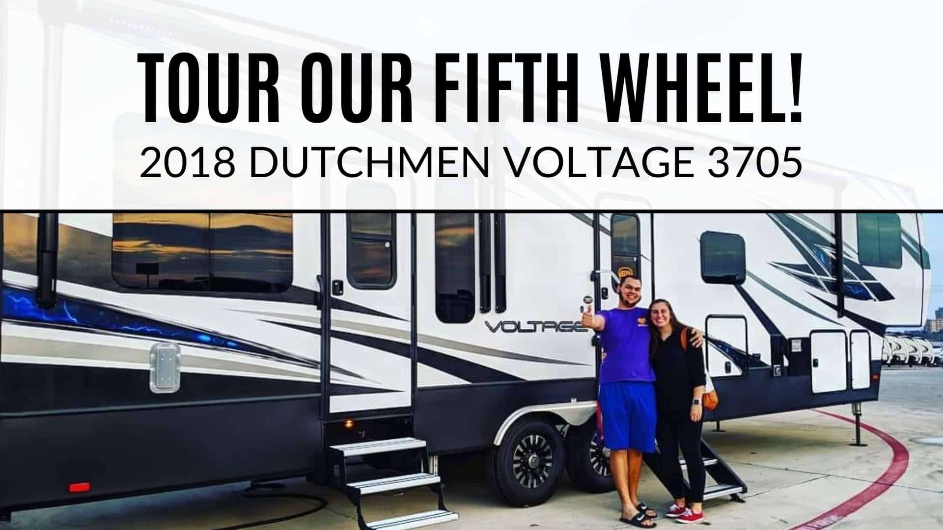 Philip and Megan standing in front of their Dutchmen Voltage Fifth Wheel on the day they bought it. Philip is giving a thumbs up. Text at the top of the image says "Tour Our Fifth Wheel! 2018 Dutchmen Voltage 3705"