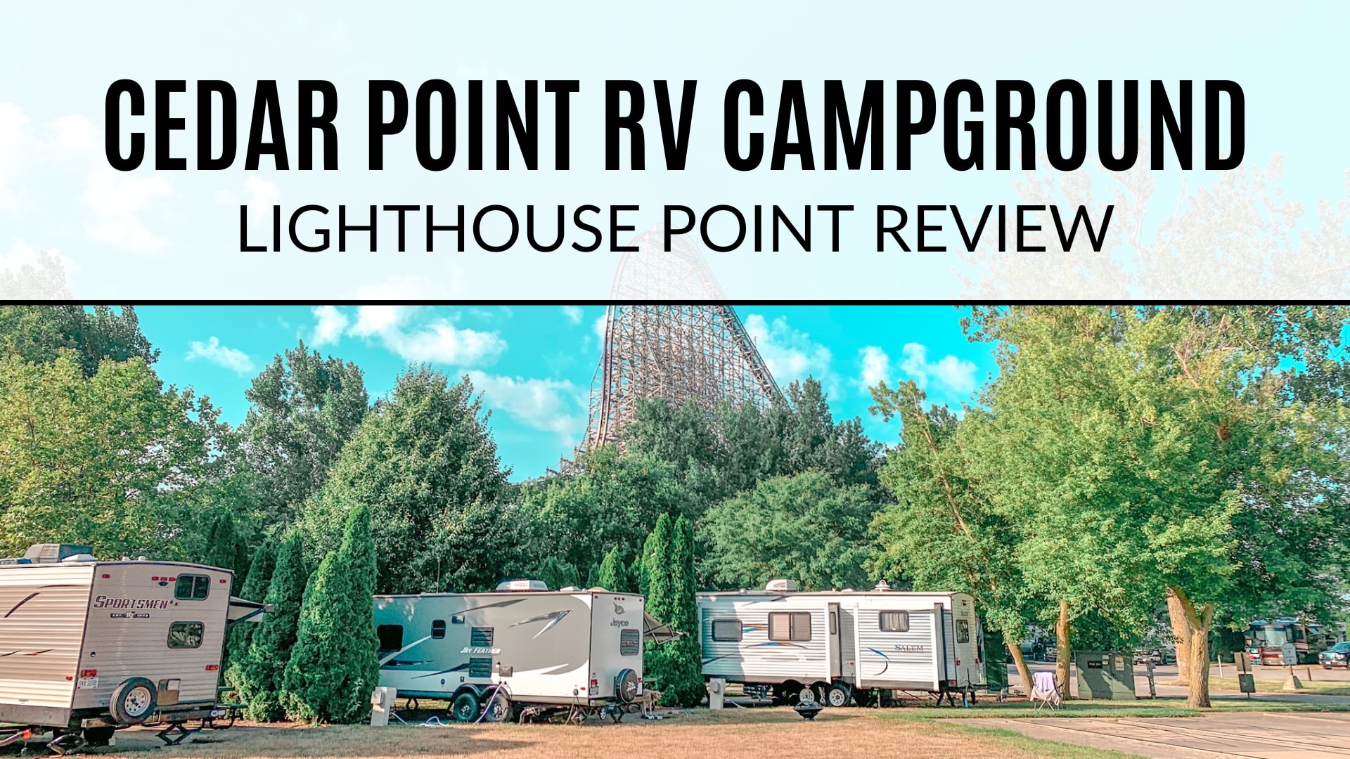 Three travel trailers parked in campground with trees and Steel Vengeance roller coaster in background. Text on the image says "Cedar Point RV Campground. Lighthouse Point Review"