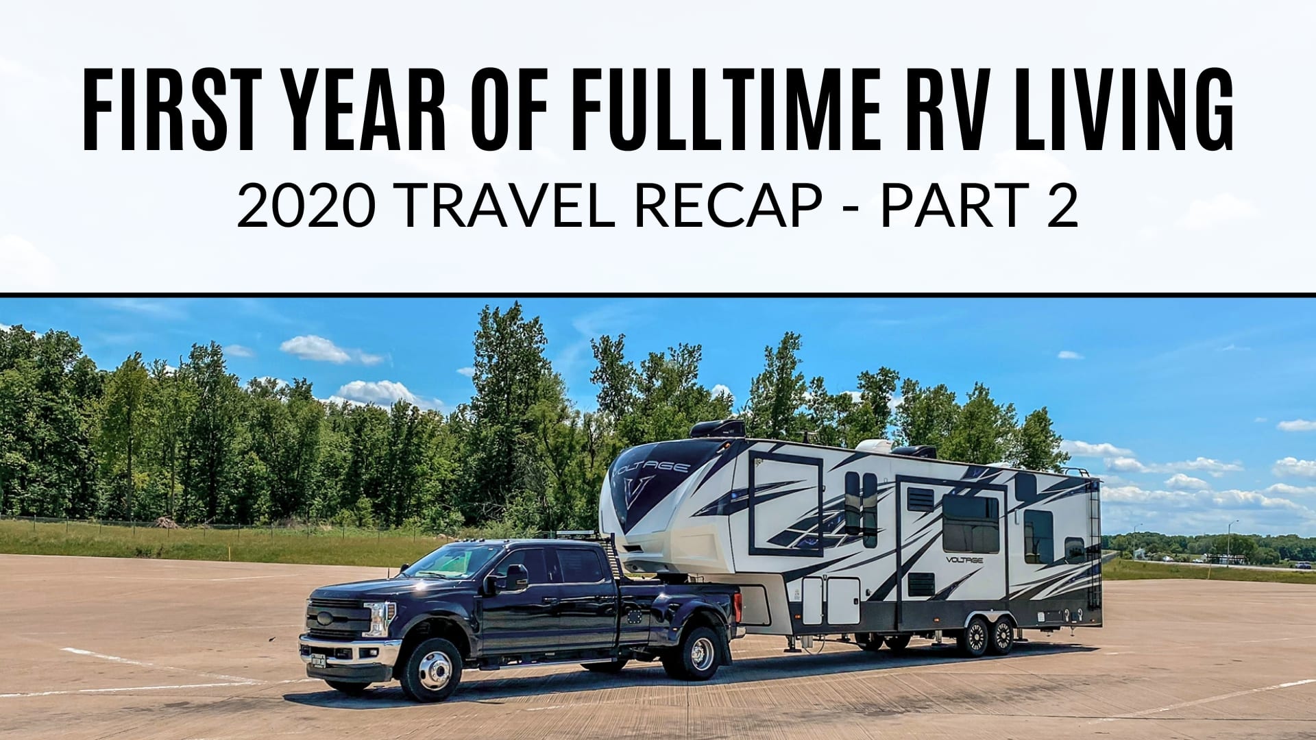 Black Ford truck pulling a white fifth wheel parked at a rest stop on a sunny day. Text on the image says "First Year of Fulltime RV Living 2020 Travel Recap - Part 2"