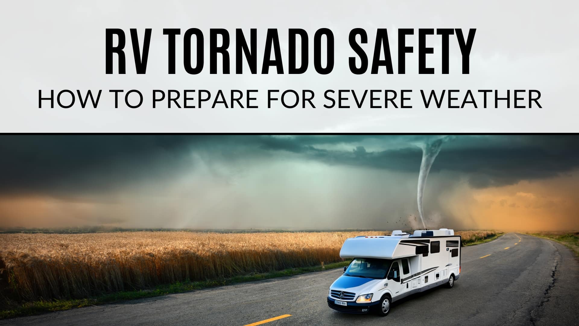 RV driving on the road with tornado in the background. Text says "RV Tornado Safety. How to Prepare for Sever Weather"