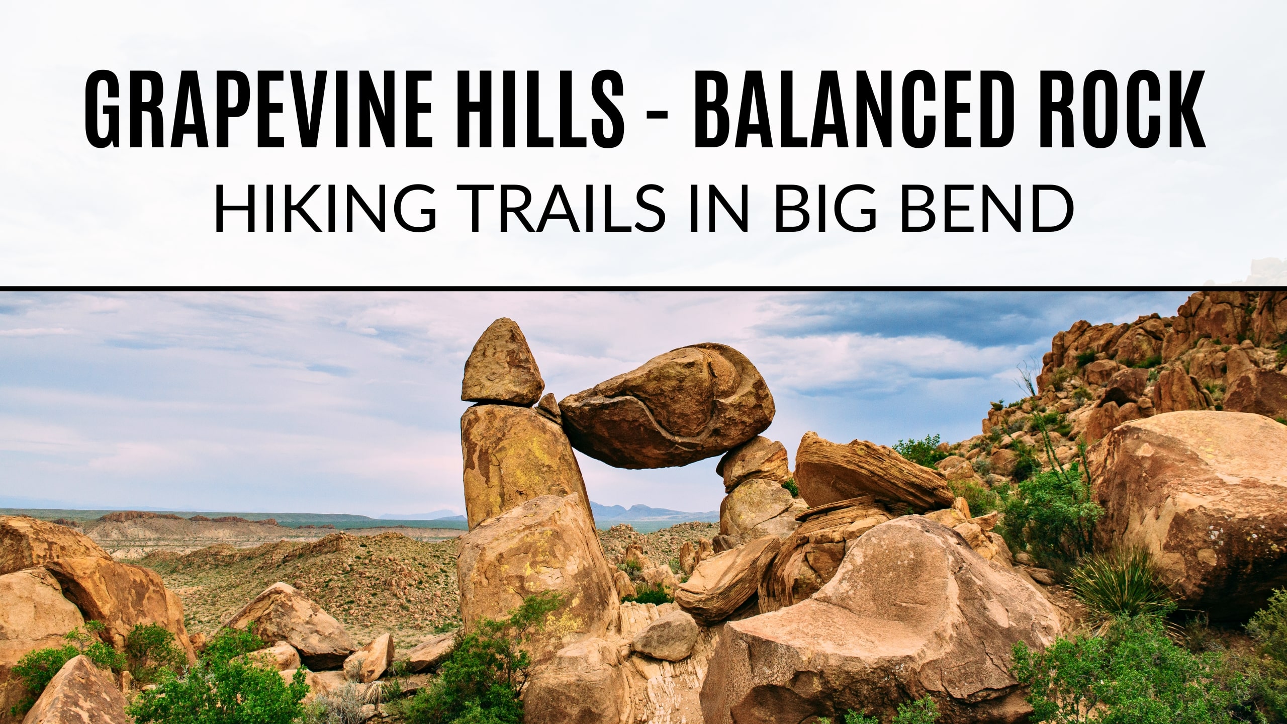 Balanced Rock at the end of Grapevine Hills Trail. Text on the image says "Grapevine Hills - Balanced Rock. Hiking Trails in Big Bend".