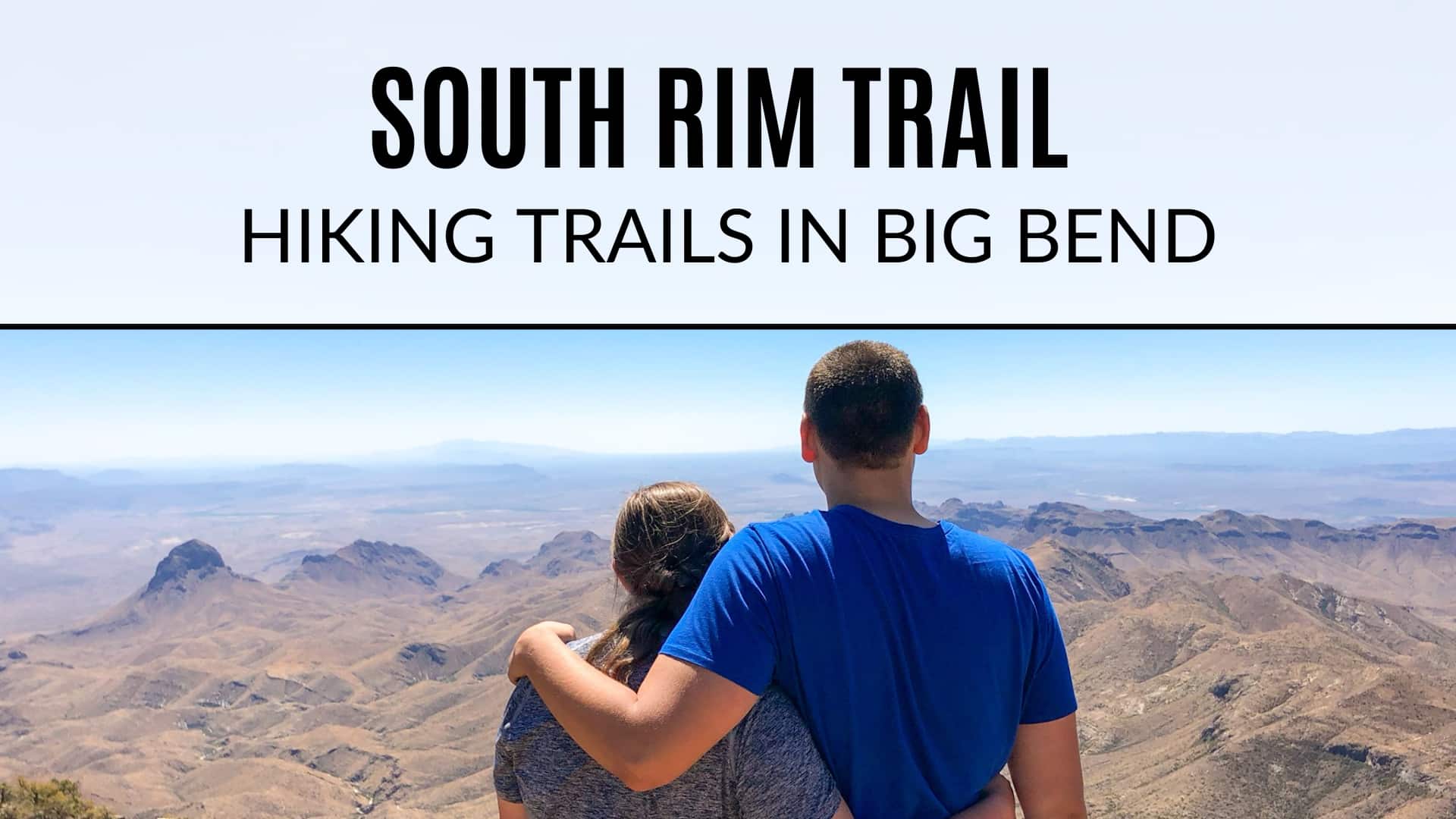 A man and woman overlook the desert from the South Rim Trail. Text on the image says "South Rim Trail Hiking Trails in Big Bend"