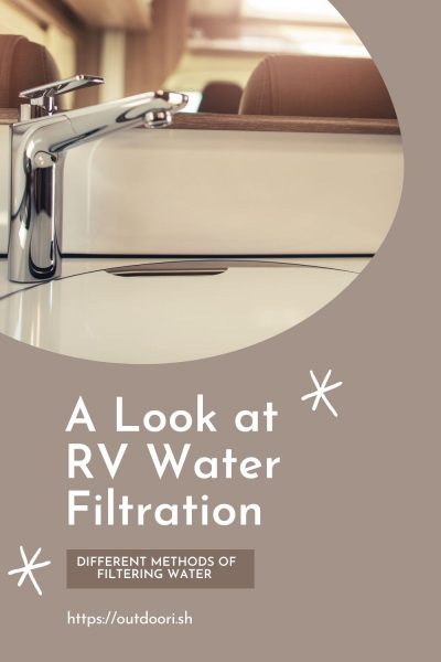 A look at RV Water Filtration - Different Methods of filtering water